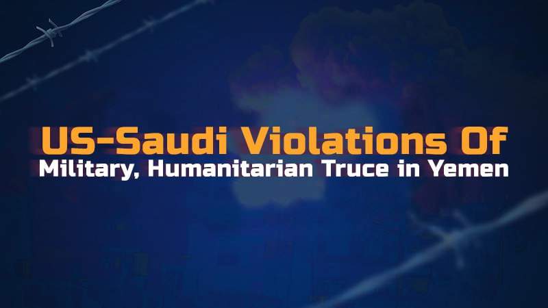 Rights Group: Violations of US-Saudi Aggression During UN-brokered Truce Amounted to 14421